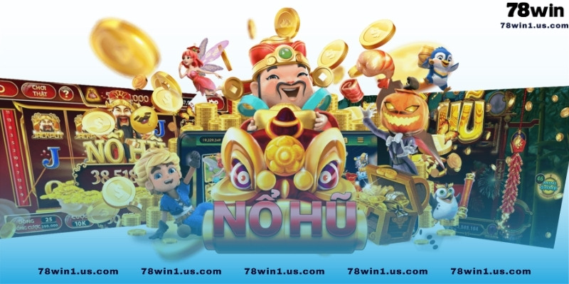 Nổ hũ 78Win đổi thưởng cực khủng